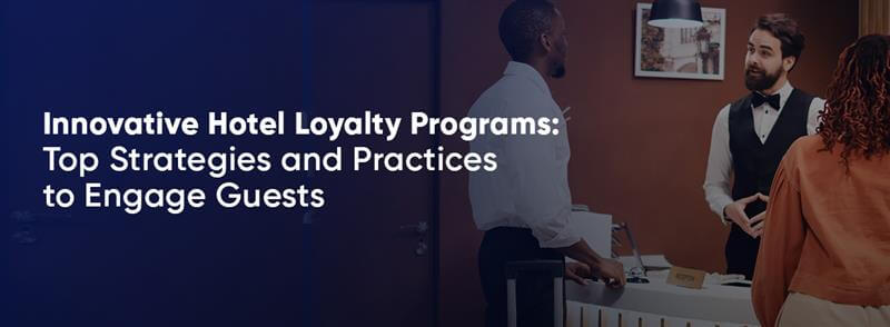 innovative-hotel-loyalty-programs-top-strategies-and-practices-to-engage-guests